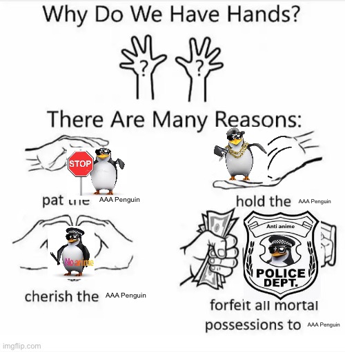 Why do we have hands? (all blank) | AAA Penguin; AAA Penguin; AAA Penguin; AAA Penguin | image tagged in why do we have hands all blank | made w/ Imgflip meme maker