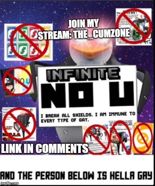 Infinite No U | JOIN MY STREAM: THE_CUMZONE; LINK IN COMMENTS | image tagged in infinite no u | made w/ Imgflip meme maker