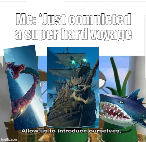 Me: *Just completed a super hard voyage | image tagged in memes | made w/ Imgflip meme maker