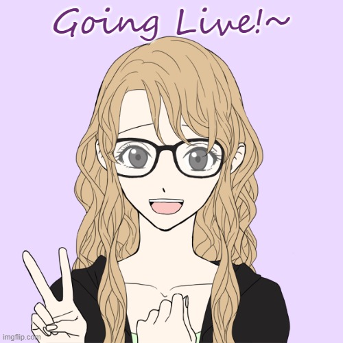 Going live. Check comments | Going Live!~ | made w/ Imgflip meme maker