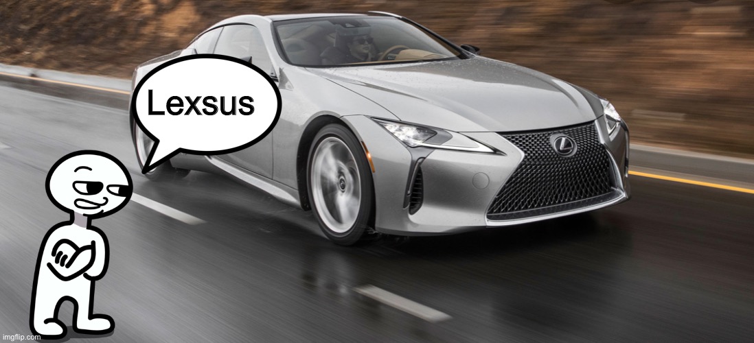Lexsus |  Lexsus | image tagged in memes,funny,amogus,not really a gif,automotive,lexus | made w/ Imgflip meme maker