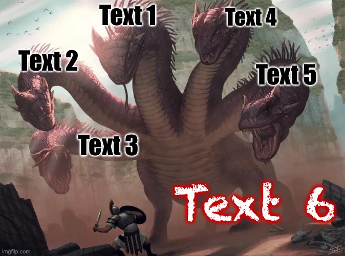 5-headed beast w/ fixed textboxes | Text 1; Text 4; Text 2; Text 5; Text 3; Text 6 | image tagged in 5-headed beast | made w/ Imgflip meme maker