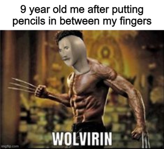 9 year old me | 9 year old me after putting pencils in between my fingers | image tagged in funny | made w/ Imgflip meme maker