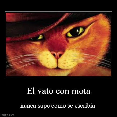 El vato con mota | nunca supe como se escribia | image tagged in funny,demotivationals | made w/ Imgflip demotivational maker