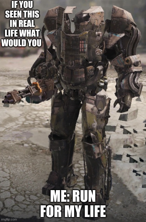 xs-1 from advanced warfare | IF YOU SEEN THIS IN REAL LIFE WHAT WOULD YOU; ME: RUN FOR MY LIFE | image tagged in game | made w/ Imgflip meme maker