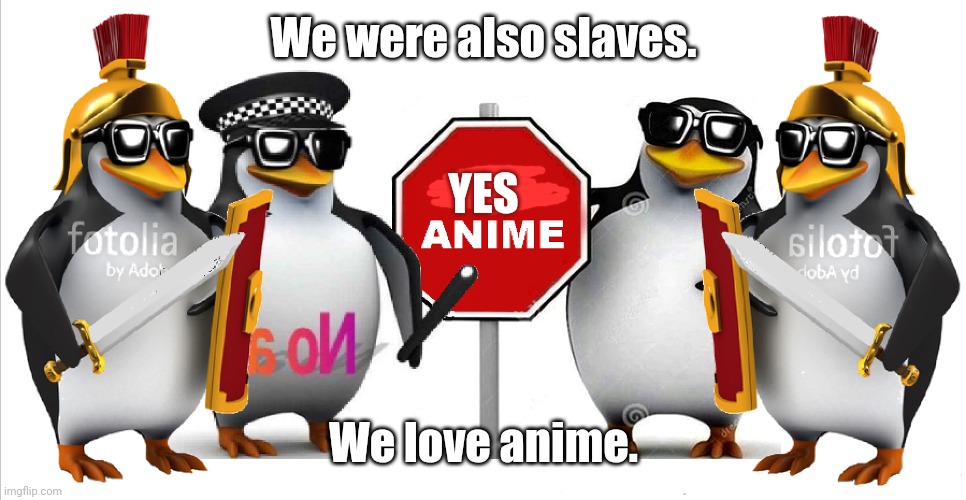 Anti anime court | We were also slaves. We love anime. YES | image tagged in anti anime court | made w/ Imgflip meme maker