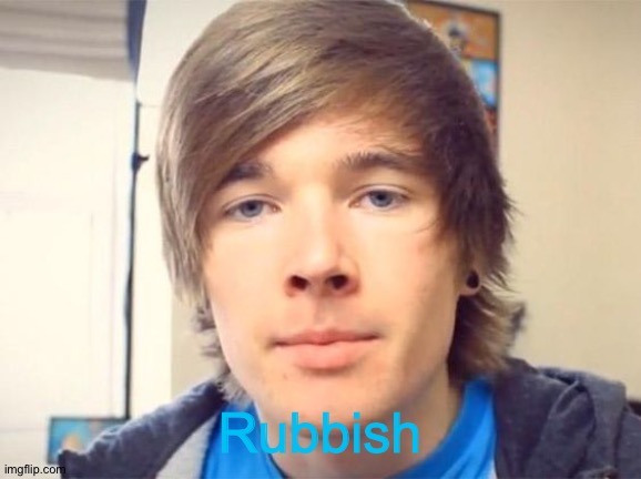 Dantdm | Rubbish | image tagged in dantdm | made w/ Imgflip meme maker