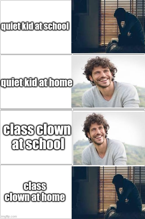 depres | quiet kid at school; quiet kid at home; class clown  at school; class clown at home | image tagged in ghfghfydhdhjfjd | made w/ Imgflip meme maker