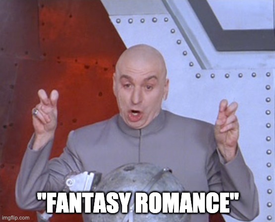 Austin Powers Quotemarks | "FANTASY ROMANCE" | image tagged in austin powers quotemarks | made w/ Imgflip meme maker