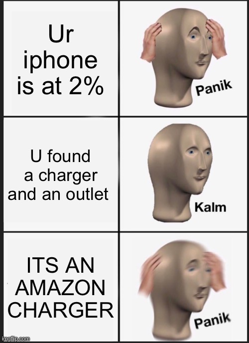 Panik | Ur iphone is at 2%; U found a charger and an outlet; ITS AN AMAZON CHARGER | image tagged in memes,panik kalm panik | made w/ Imgflip meme maker