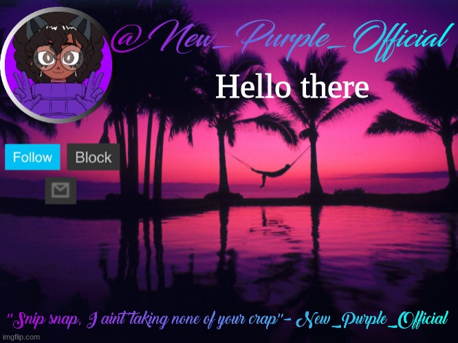Purple's announcement temp 3 | Hello there | image tagged in purple's announcement temp 3 | made w/ Imgflip meme maker