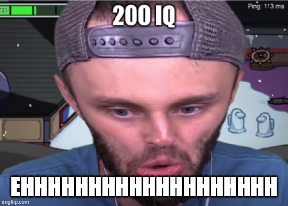 ssundee 200 iq | EHHHHHHHHHHHHHHHHHHH | image tagged in ssundee 200 iq | made w/ Imgflip meme maker