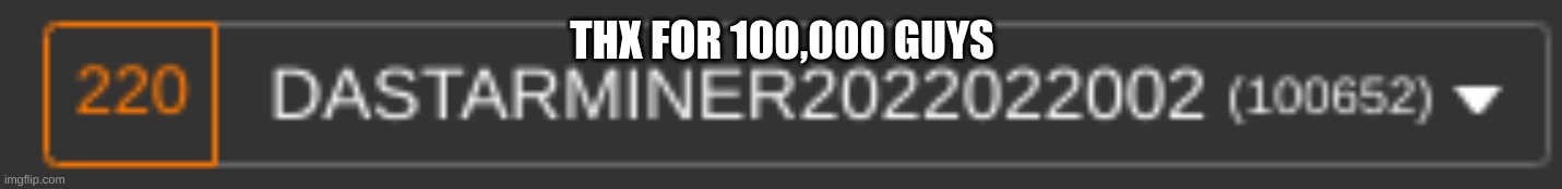 THX FOR 100,000! | THX FOR 100,000 GUYS | image tagged in 100000 points | made w/ Imgflip meme maker