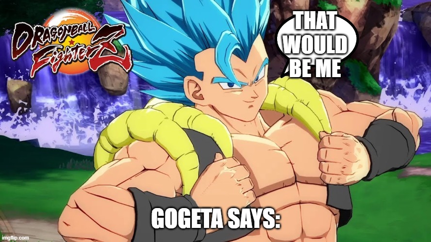 THAT WOULD BE ME GOGETA SAYS: | made w/ Imgflip meme maker