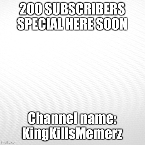 Can I get 200 subs by Thursday, all about memes!! | 200 SUBSCRIBERS SPECIAL HERE SOON; Channel name: KingKillsMemerz | image tagged in youtube,subscribe | made w/ Imgflip meme maker
