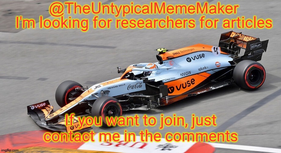 TheUntypicalMemeMaker announcement template |  I'm looking for researchers for articles; If you want to join, just contact me in the comments | image tagged in theuntypicalmememaker announcement template | made w/ Imgflip meme maker