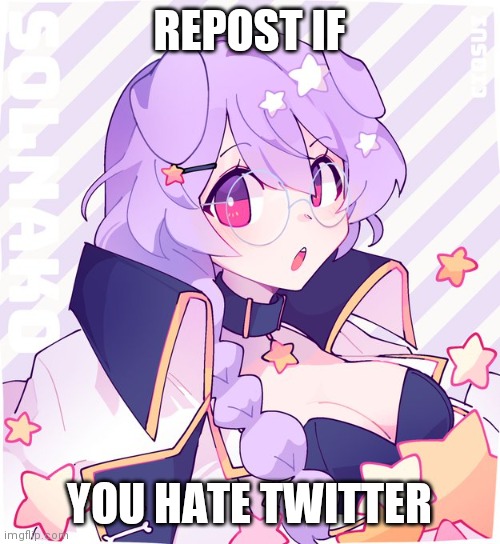 REPOST IF; YOU HATE TWITTER | made w/ Imgflip meme maker