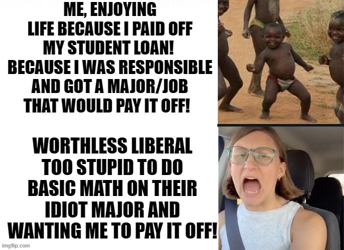 Worthless Liberal TOO STUPID to do return on investment for their stupid degree! | image tagged in stupid liberals,morons,idiots,democrats,bernie sanders,elizabeth warren | made w/ Imgflip meme maker
