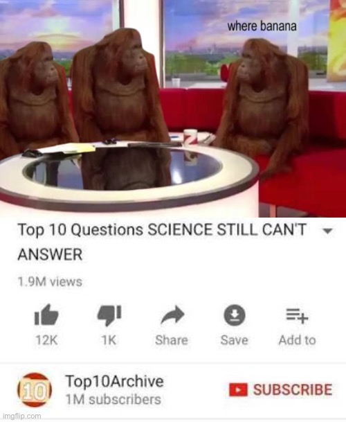 *WHEEZE* | image tagged in where banana,top 10 questions science still can't answer | made w/ Imgflip meme maker