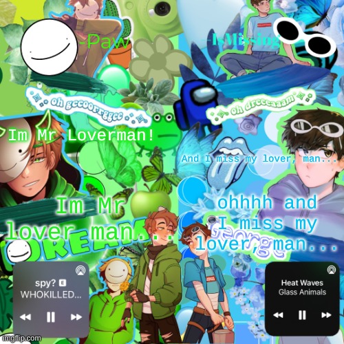 Paw's MiXXXed temp | Im Mr Loverman! And I miss my lover, man... Im Mr lover man... ohhhh and I miss my lover, man... | image tagged in paw's mixxxed temp | made w/ Imgflip meme maker