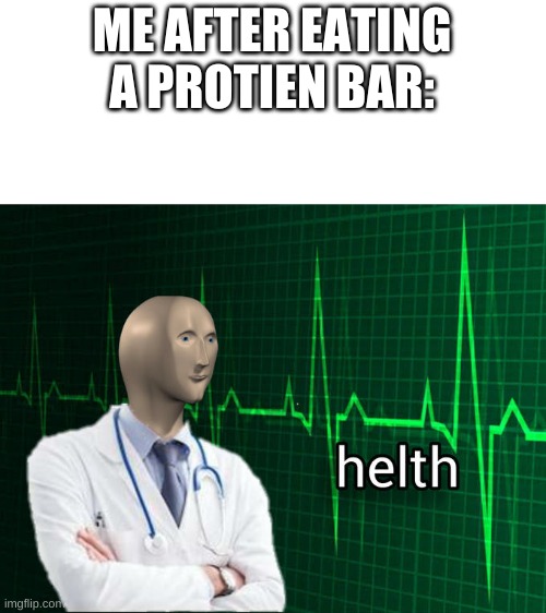 helth | ME AFTER EATING A PROTIEN BAR: | image tagged in stonks helth | made w/ Imgflip meme maker
