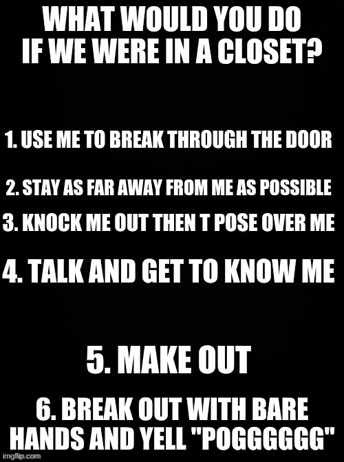 6. BREAK OUT WITH BARE HANDS AND YELL "POGGGGGG" | made w/ Imgflip meme maker