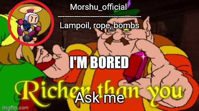 I'M BORED; Ask me | made w/ Imgflip meme maker