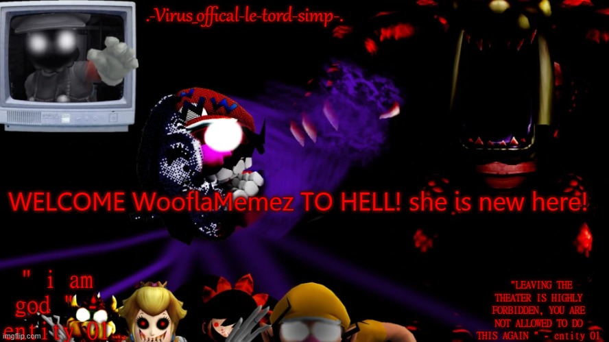 virus fnaw temp | WELCOME WooflaMemez TO HELL! she is new here! | image tagged in virus fnaw temp | made w/ Imgflip meme maker