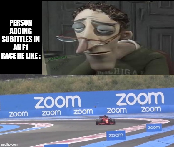 Car goes Vrooom | PERSON ADDING SUBTITLES IN AN F1 RACE BE LIKE :; u/ChiefArya1 | image tagged in memes,funny,car memes | made w/ Imgflip meme maker
