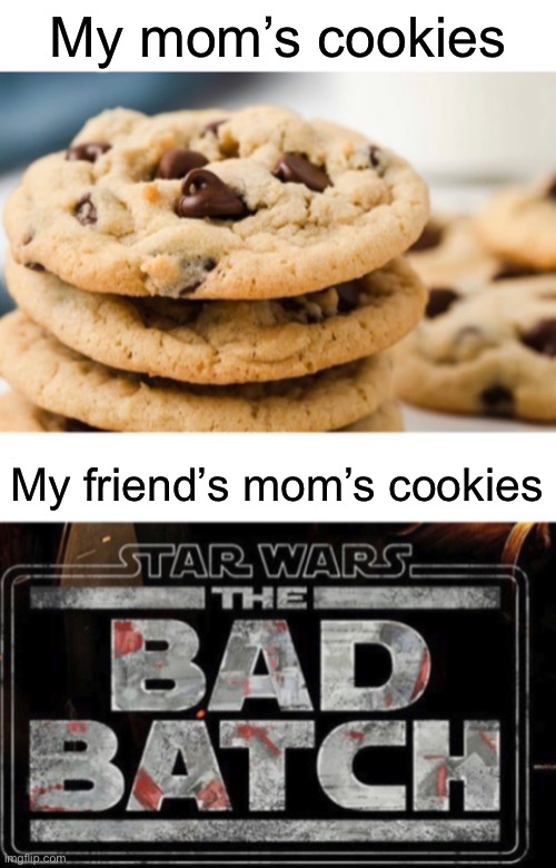 Colors | My mom’s cookies; My friend’s mom’s cookies | image tagged in funny,memes,bad batch,star wars | made w/ Imgflip meme maker