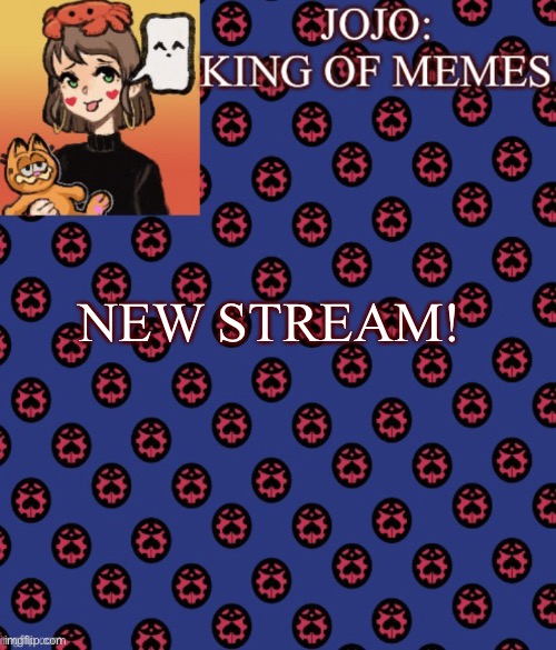 It’s in the comments! | NEW STREAM! | image tagged in jojo-king-of-meme s announcement template,new stream,pepelo | made w/ Imgflip meme maker