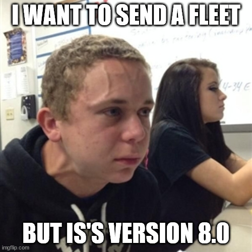 Vein forehead guy | I WANT TO SEND A FLEET; BUT IS'S VERSION 8.0 | image tagged in vein forehead guy | made w/ Imgflip meme maker