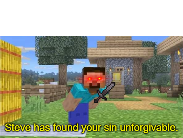 High Quality Steve has found your sin unforgivable Template Blank Meme Template