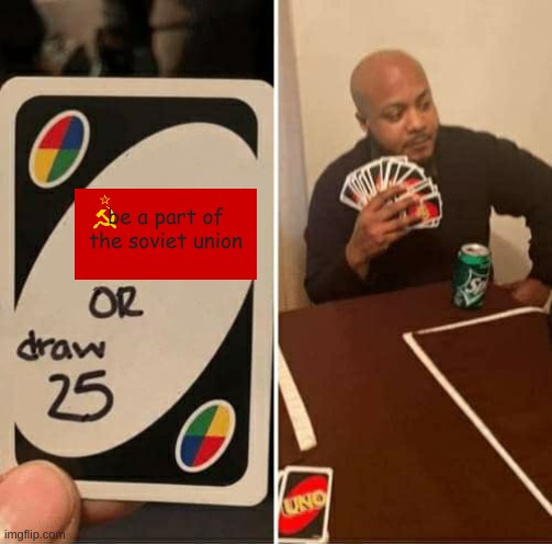 THE RUSSIAN IMPOSTER CARD | be a part of the soviet union | image tagged in memes,uno draw 25 cards | made w/ Imgflip meme maker