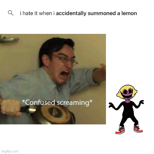 oh no | image tagged in lemons | made w/ Imgflip meme maker
