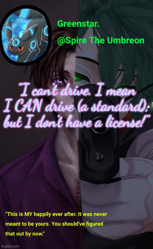 Villian Deku / Mike Afton temp | "I can't drive. I mean I CAN drive (a standard), but I don't have a license!" | image tagged in villian deku / mike afton temp | made w/ Imgflip meme maker
