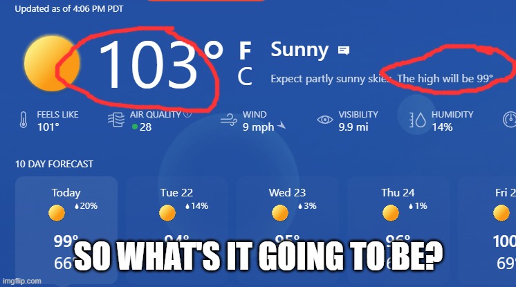 Whats it going to be | SO WHAT'S IT GOING TO BE? | image tagged in weather | made w/ Imgflip meme maker