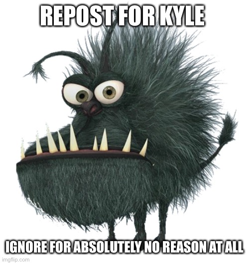 K to the Y to the L to the E | REPOST FOR KYLE; IGNORE FOR ABSOLUTELY NO REASON AT ALL | image tagged in despicable me,kyle,e,repost time | made w/ Imgflip meme maker