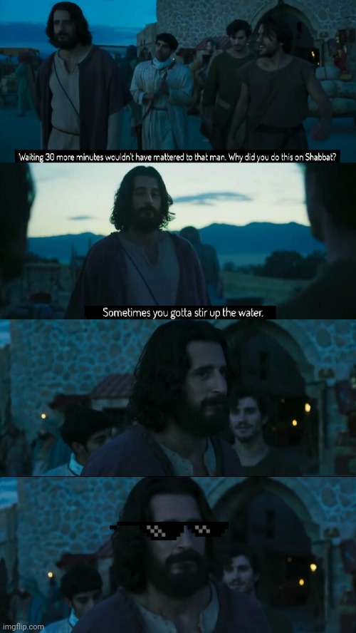 Jesus stirring the water | image tagged in jesus,the chosen,thug life,sunglasses | made w/ Imgflip meme maker