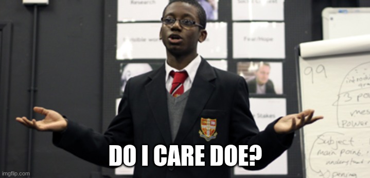 Do I Care Doe | DO I CARE DOE? | image tagged in do i care doe | made w/ Imgflip meme maker