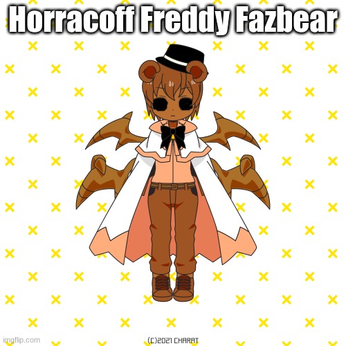 Fnaf 1 first | Horracoff Freddy Fazbear | image tagged in charat,fnaf,horracoff | made w/ Imgflip meme maker
