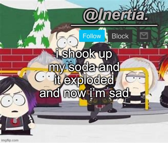 idk why i did it | i shook up my soda and it exploded and now i’m sad | made w/ Imgflip meme maker