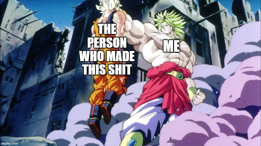 Broly | ME THE PERSON WHO MADE THIS SHIT | image tagged in broly | made w/ Imgflip meme maker