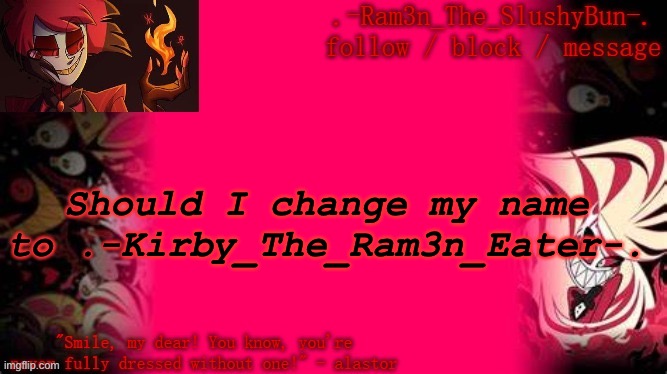 U g h | Should I change my name to .-Kirby_The_Ram3n_Eater-. | image tagged in thanks baymax | made w/ Imgflip meme maker