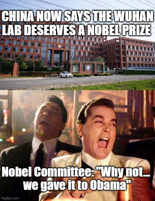 Nobel Peace Prize for Wuhan Lab | CHINA NOW SAYS THE WUHAN LAB DESERVES A NOBEL PRIZE; Nobel Committee: "Why not...
 we gave it to Obama" | image tagged in goodfellas laugh,covid19,obama,politics,nobel prize | made w/ Imgflip meme maker