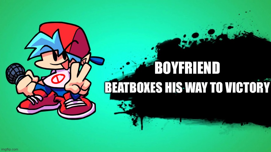 FnF - SSBU | BOYFRIEND; BEATBOXES HIS WAY TO VICTORY | image tagged in everyone joins the battle | made w/ Imgflip meme maker