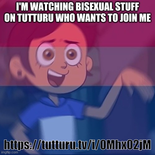 bisexual panic | I'M WATCHING BISEXUAL STUFF ON TUTTURU WHO WANTS TO JOIN ME; https://tutturu.tv/i/0Mhx02jM | image tagged in bisexual panic | made w/ Imgflip meme maker
