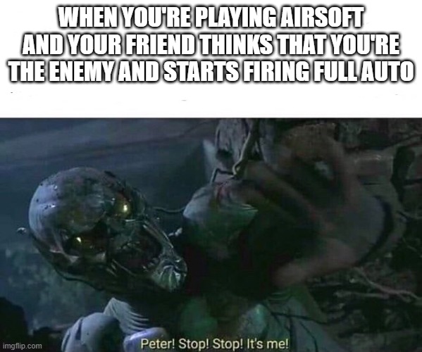 companion confusion | WHEN YOU'RE PLAYING AIRSOFT AND YOUR FRIEND THINKS THAT YOU'RE THE ENEMY AND STARTS FIRING FULL AUTO | image tagged in green goblin | made w/ Imgflip meme maker