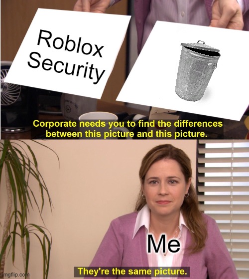 They're The Same Picture | Roblox Security; Me | image tagged in memes,they're the same picture,roblox security,roblox,roblox meme | made w/ Imgflip meme maker