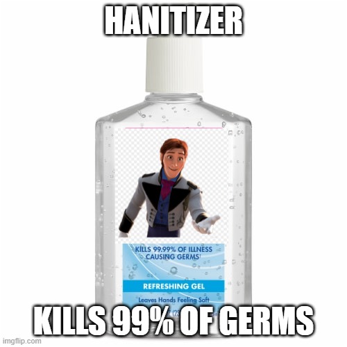 Hanitizer |  HANITIZER; KILLS 99% OF GERMS | image tagged in frozen,han,covid-19,hand sanitizer,sanitizer,germs | made w/ Imgflip meme maker